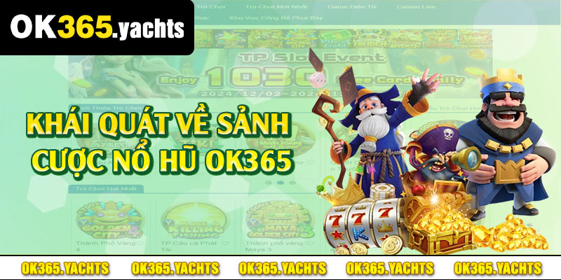 Khái quát về sảnh cược nổ hũ OK365