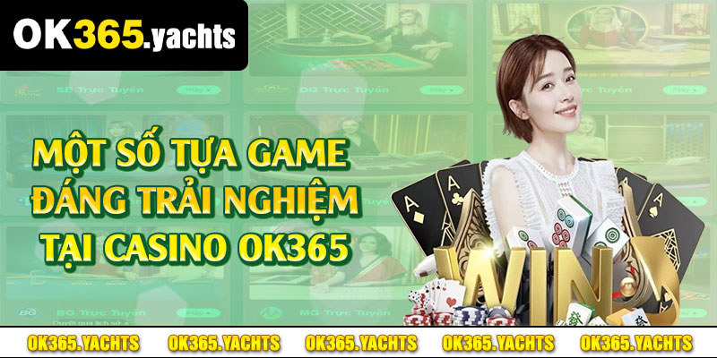 Một số tựa game đáng trải nghiệm tại casino OK365